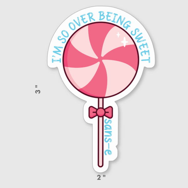 I'm So Over Being Sweet - Vinyl Sticker